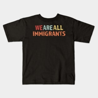 We Are All Immigrants Kids T-Shirt